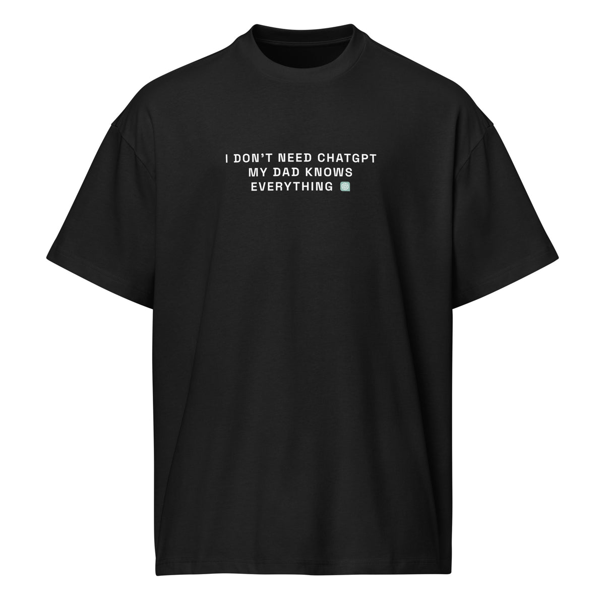 I Don’t Need ChatGPT, My Dad Knows Everything - Men’s box tee