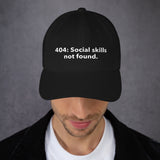 404: Social skills not found. - Dad hat