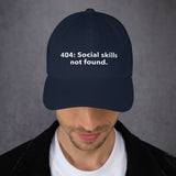 404: Social skills not found. - Dad hat