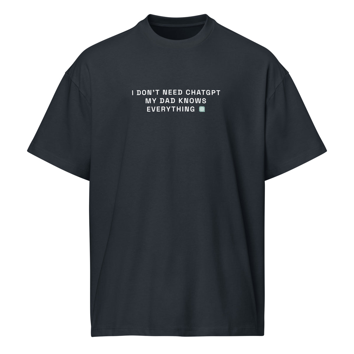I Don’t Need ChatGPT, My Dad Knows Everything  - Men’s box tee