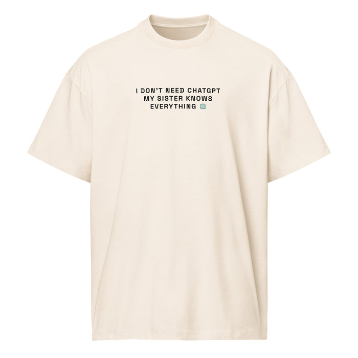 I Don’t Need ChatGPT, My Sister Knows Everything - Men’s box tee