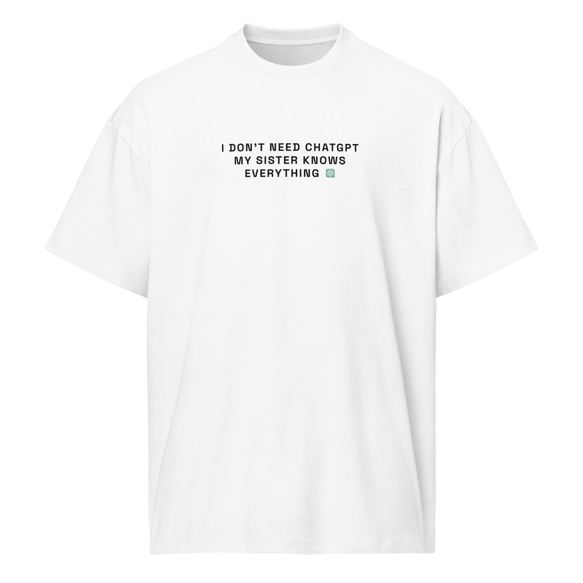 I Don’t Need ChatGPT, My Sister Knows Everything - Men’s box tee