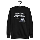 Have You Rebooted the Machine? - Unisex Premium Sweatshirt