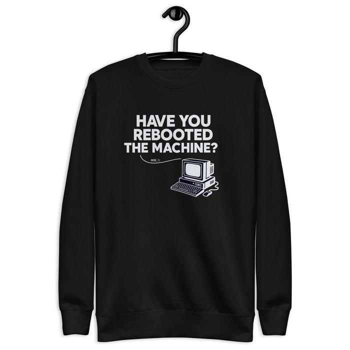 Have You Rebooted the Machine? - Unisex Premium Sweatshirt