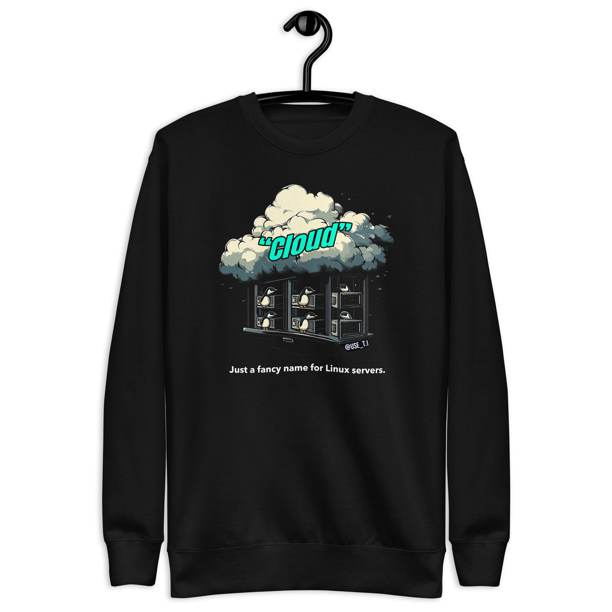 Cloud - Just a Fancy Name for Linux Servers - Unisex Premium Sweatshirt