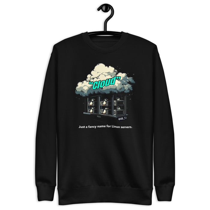 Cloud - Just a Fancy Name for Linux Servers - Unisex Premium Sweatshirt