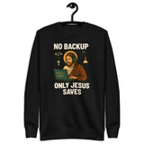 No Backup Only Jesus Saves - Unisex Premium Sweatshirt