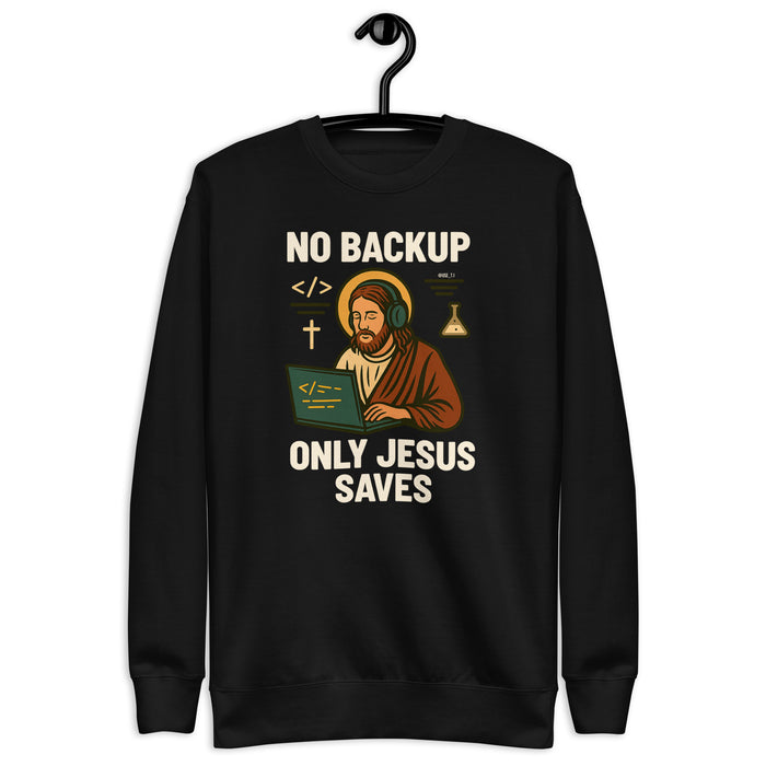No Backup Only Jesus Saves - Unisex Premium Sweatshirt