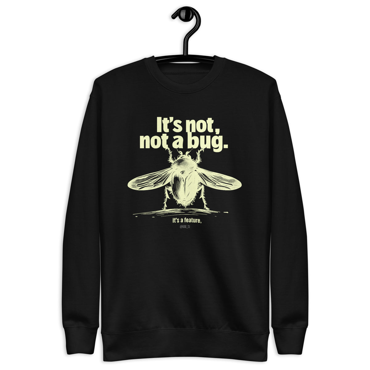 It’s Not a Bug, It’s a Feature - Unisex Premium Sweatshirt