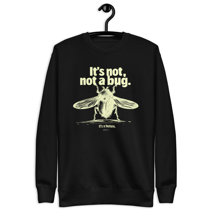 It’s Not a Bug, It’s a Feature - Unisex Premium Sweatshirt
