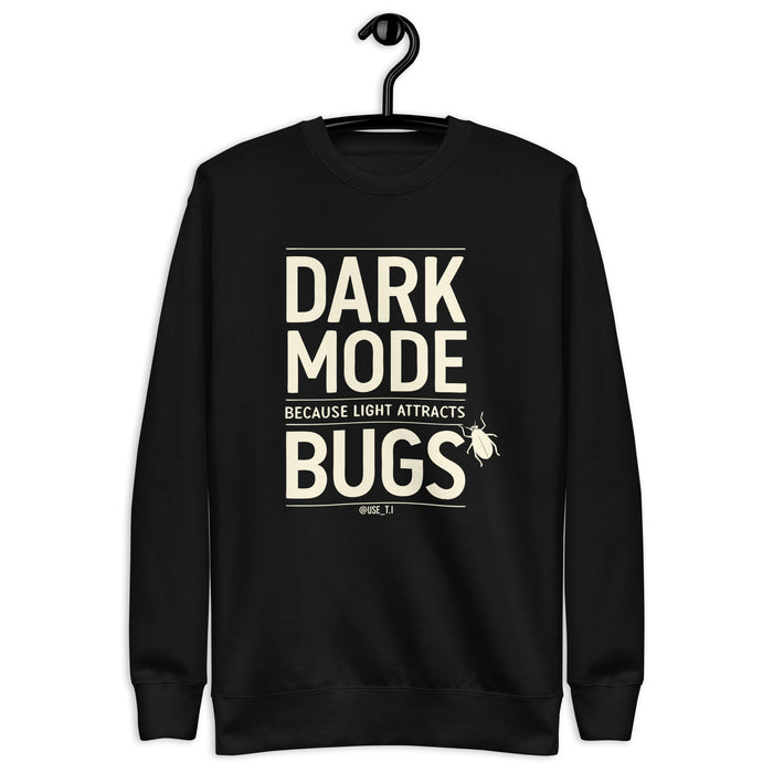 Dark Mode - Because Light Attracts Bugs - Unisex Premium Sweatshirt