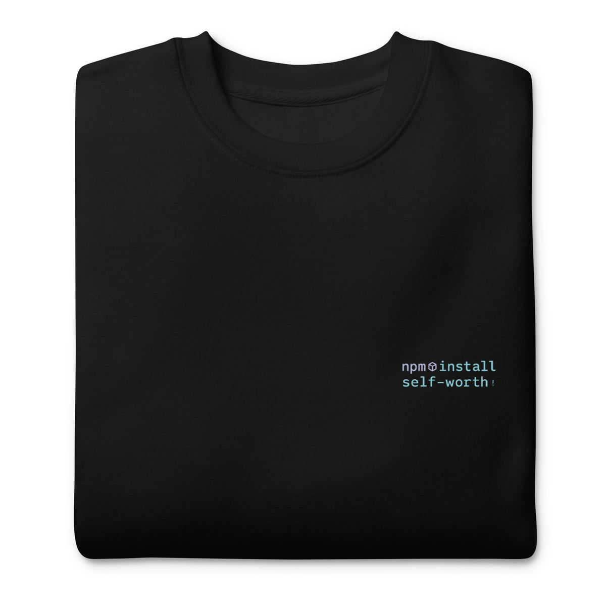 npm install self-worth - Unisex Premium Sweatshirt