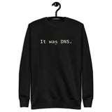 It Was DNS - Unisex Premium Sweatshirt