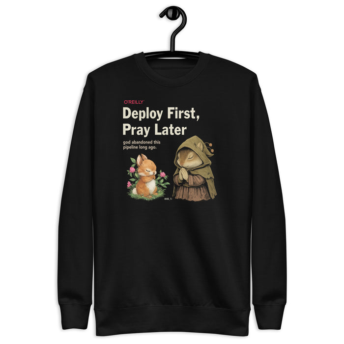 Deploy First, Pray Later - Unisex Premium Sweatshirt