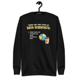 There Are Two Types of Data Scientists - Unisex Premium Sweatshirt