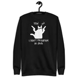 I Don’t Program in Java  - Unisex Premium Sweatshirt