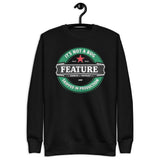 It’s not a bug, it’s a feature - Unisex Premium Sweatshirt