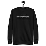 sudo: yum install beer - Unisex Premium Sweatshirt