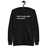404: Social Skills Not Found - Unisex Premium Sweatshirt