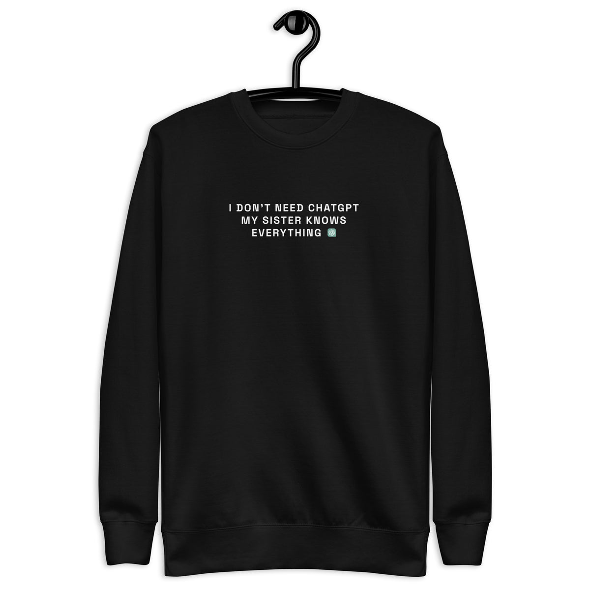 I Don’t Need ChatGPT, My Mom Knows Everything - Unisex Premium Sweatshirt