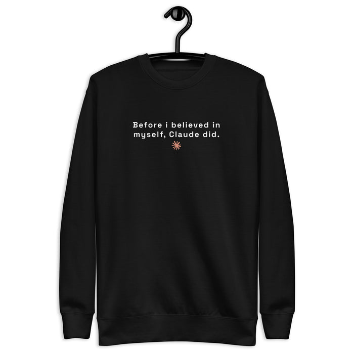 Before I Believed in Myself, Claude Did - Unisex Premium Sweatshirt