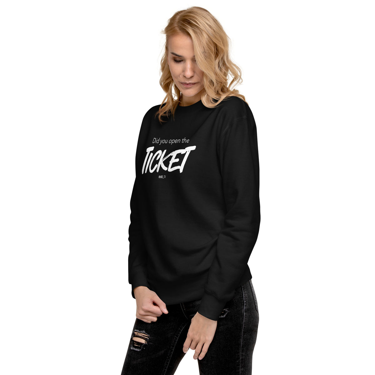 Did You Open the Ticket? - Unisex Premium Sweatshirt