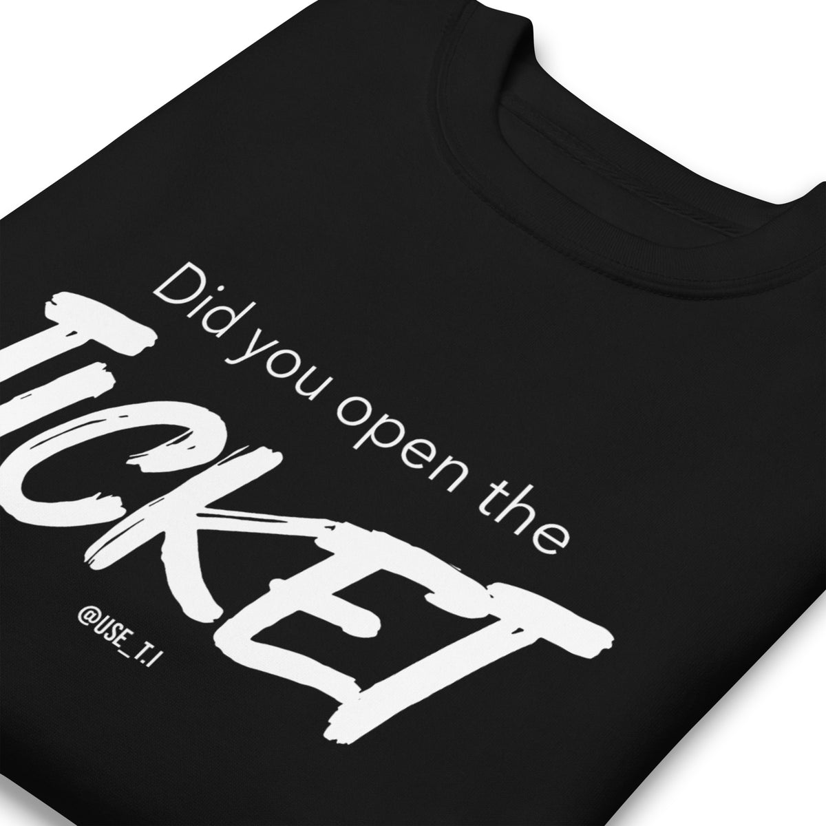 Did You Open the Ticket? - Unisex Premium Sweatshirt