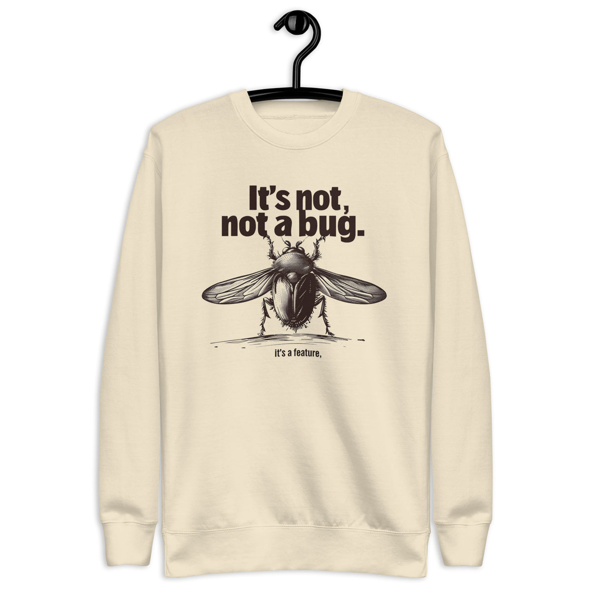 It’s Not a Bug, It’s a Feature - Unisex Premium Sweatshirt