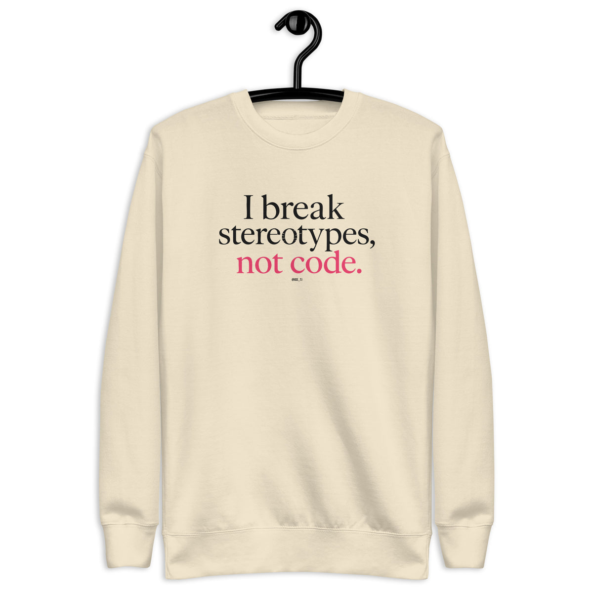 I Break Stereotypes, Not Code - Unisex Premium Sweatshirt