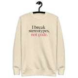 I Break Stereotypes, Not Code - Unisex Premium Sweatshirt