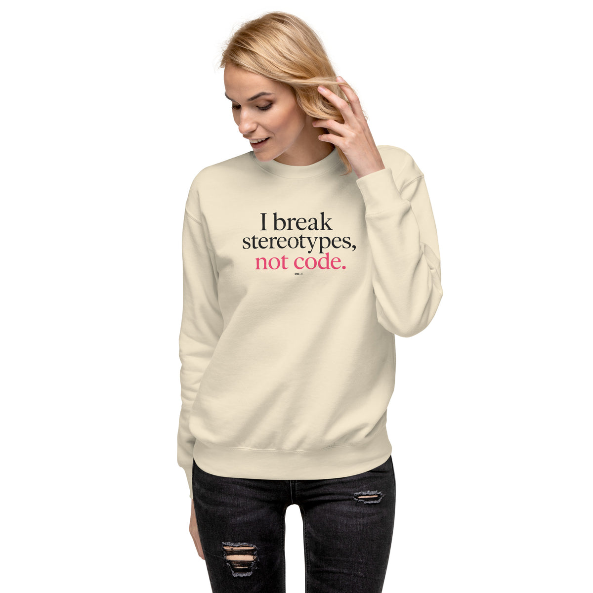 I Break Stereotypes, Not Code - Unisex Premium Sweatshirt