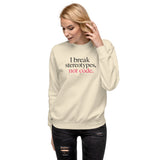 I Break Stereotypes, Not Code - Unisex Premium Sweatshirt