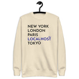 New York, London, Paris, Localhost, Tokyo - Unisex Premium Sweatshirt