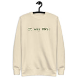 It Was DNS - Unisex Premium Sweatshirt