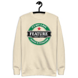 It’s not a bug, it’s a feature - Unisex Premium Sweatshirt