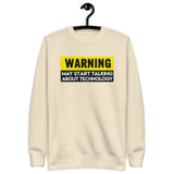 Warning: May Start Talking About Technology - Unisex Premium Sweatshirt