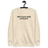 404: Social Skills Not Found - Unisex Premium Sweatshirt