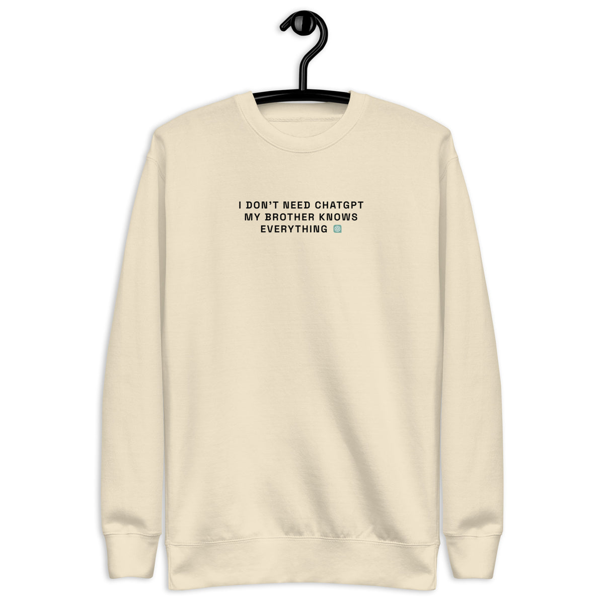 I Don’t Need ChatGPT, My Brother Knows Everything - Unisex Premium Sweatshirt