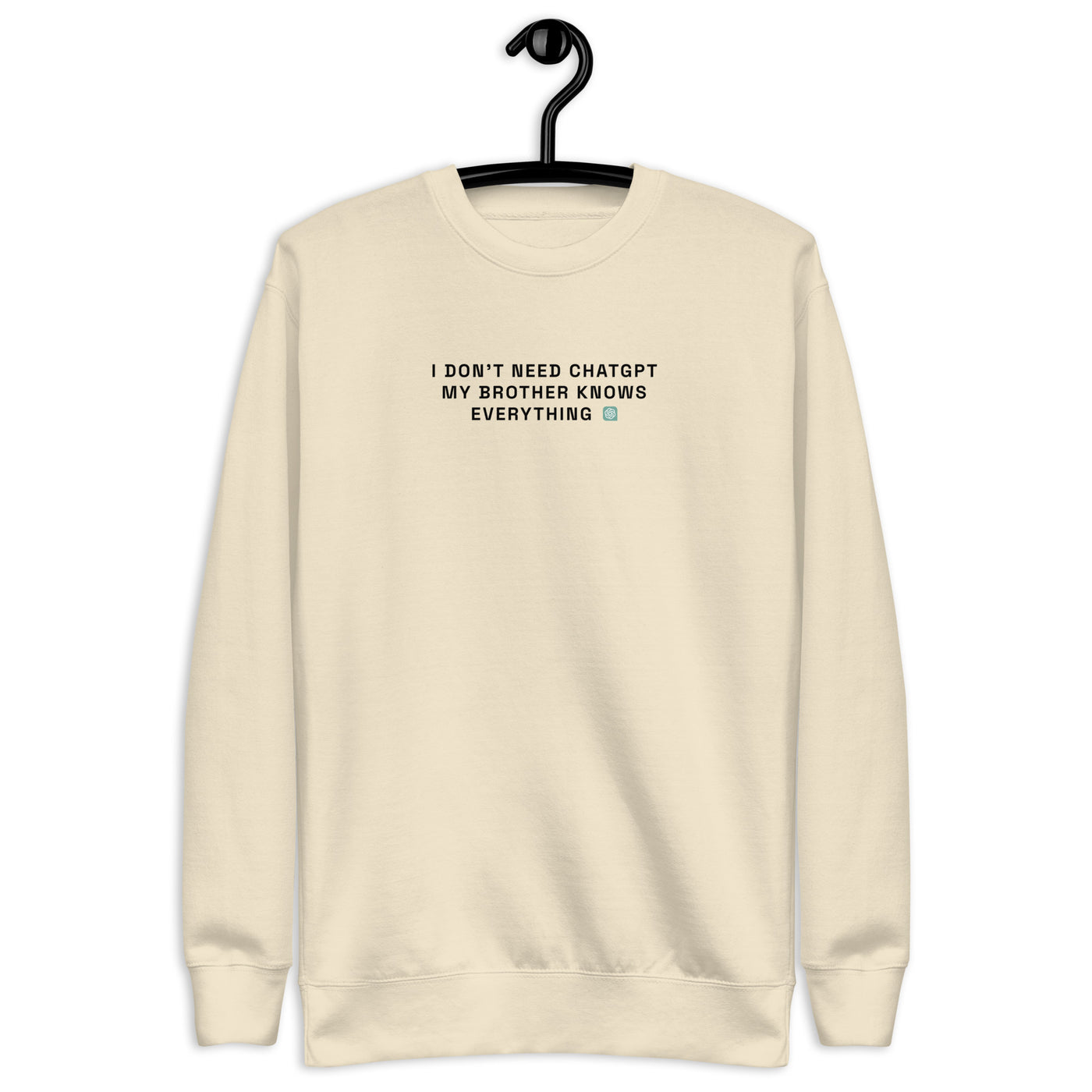 I Don’t Need ChatGPT, My Brother Knows Everything - Unisex Premium Sweatshirt