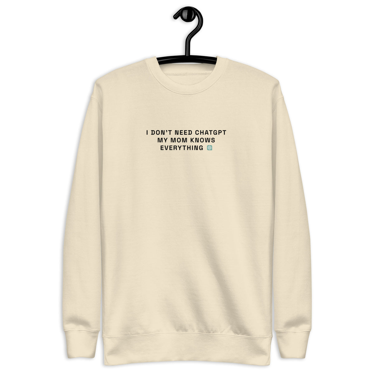 I Don’t Need ChatGPT, My Mom Knows Everything - Unisex Premium Sweatshirt