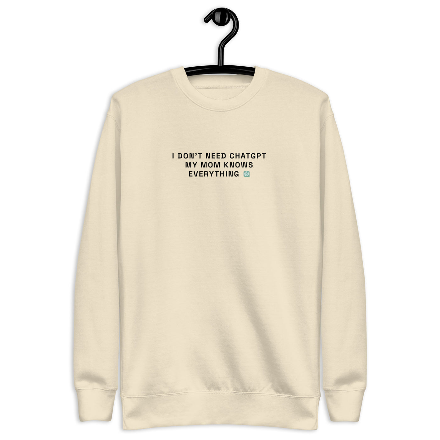 I Don’t Need ChatGPT, My Mom Knows Everything - Unisex Premium Sweatshirt