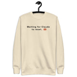 Waiting for Claude to Reset - Unisex Premium Sweatshirt
