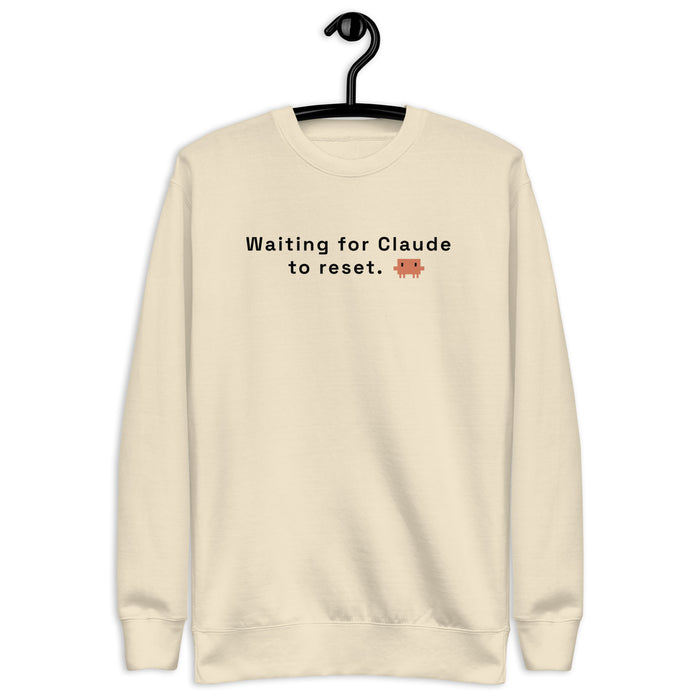Waiting for Claude to Reset - Unisex Premium Sweatshirt