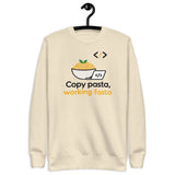 Copy Pasta, Working Fasta - Unisex Premium Sweatshirt