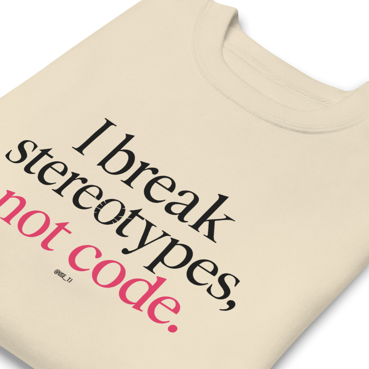 I Break Stereotypes, Not Code - Unisex Premium Sweatshirt