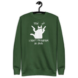 I Don’t Program in Java  - Unisex Premium Sweatshirt