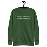 sudo: yum install beer - Unisex Premium Sweatshirt