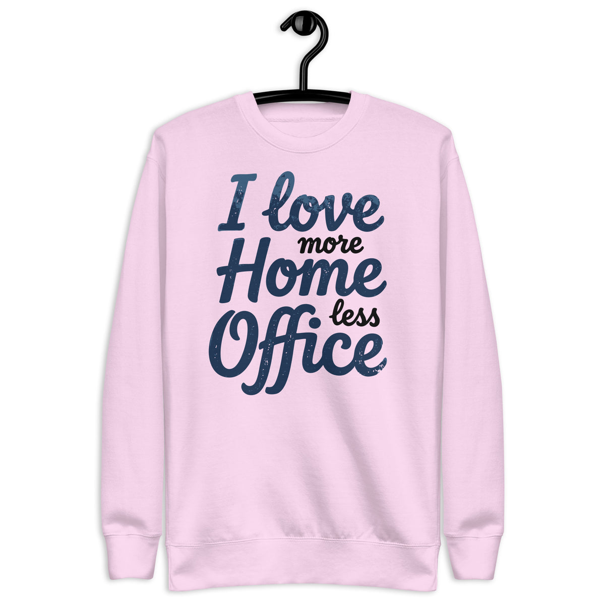 I love more Home, less Office - Unisex Premium Sweatshirt