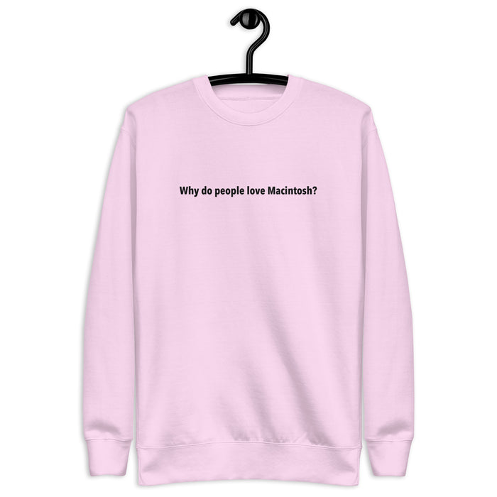 Why Do People Love Macintosh? - Unisex Premium Sweatshirt