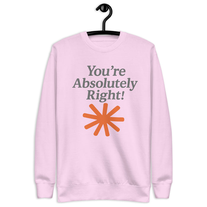 You're Absolutely Right! - Unisex Premium Sweatshirt
